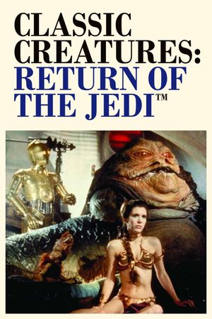 Classic Creatures: Return of the Jedi's poster