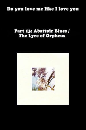 Do You Love Me Like I Love You (Part 13: Abattoir Blues / The Lyre of Orpheus)'s poster