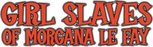 Girl Slaves of Morgana Le Fay's poster