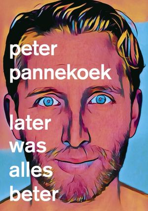 Peter Pannekoek: Later Was Alles Beter's poster