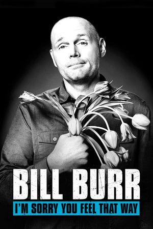 Bill Burr: I'm Sorry You Feel That Way's poster
