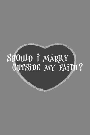 Should I Marry Outside My Faith?'s poster