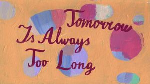 Tomorrow Is Always Too Long's poster