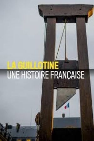 La Guillotine : Une histoire française's poster