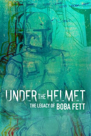 Under the Helmet: The Legacy of Boba Fett's poster