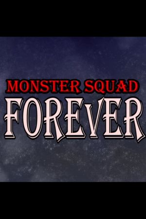 Monster Squad Forever!'s poster