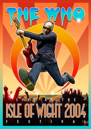 The Who: Live at the Isle of Wight 2004 Festival's poster