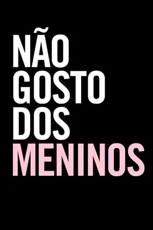 Não Gosto dos Meninos's poster