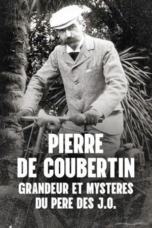 Pierre de Coubertin : Grandeur et mystères du père des J.O.'s poster