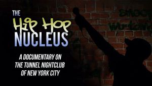 The Hip-Hop Nucleus: A Documentary on the Legendary Tunnel Nightclub of NYC's poster