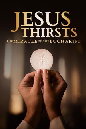 Jesus Thirsts: The Miracle of the Eucharist's poster