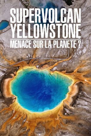 Supervolcan Yellowstone : Menace sur la planète ?'s poster