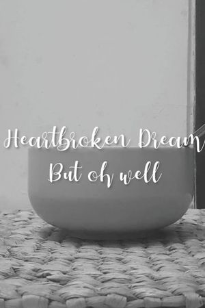 Heartbroken dream, but oh well's poster
