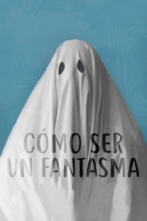 Cómo ser un fantasma's poster