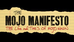 The Mojo Manifesto: The Life and Times of Mojo Nixon's poster