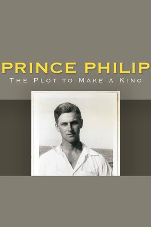 Prince Philip: The Plot to Make a King's poster