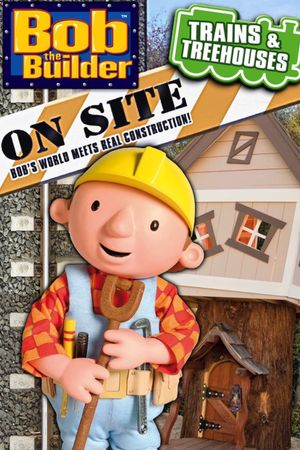 Bob the Builder On Site: Trains & Treehouses's poster