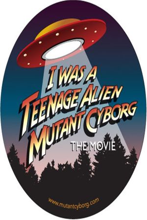 I Was a Teenage Alien Mutant Cyborg's poster