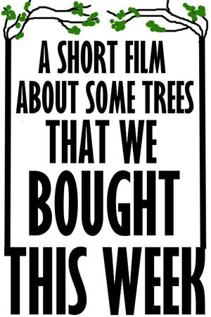 A Short Film About Some Trees That We Bought This Week's poster