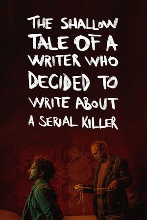 The Shallow Tale of a Writer Who Decided to Write About a Serial Killer's poster