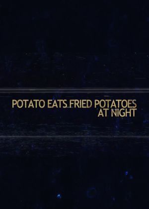 Potato Eats Fried Potatoes at Night's poster