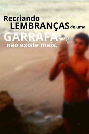 Recriando Lembranças De Uma Garrafa Que Já Não Existe Mais's poster