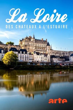 La Loire, des châteaux à l’estuaire's poster