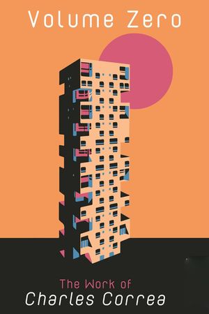 The Volume Zero: The Work of Charles Correa's poster