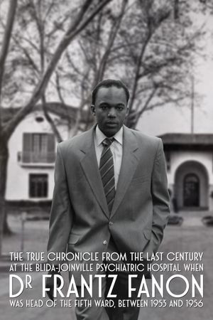 True Chronicles of the Blida Joinville Psychiatric Hospital in the Last Century, when Dr Frantz Fanon Was Head of the Fifth Ward between 1953 and 1956's poster