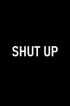Shut Up's poster