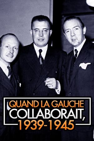 Quand la gauche collaborait, 1939-1945's poster