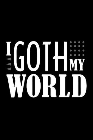 I Goth My World's poster