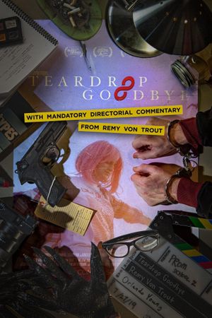Teardrop Goodbye with Mandatory Directorial Commentary by Remy Von Trout's poster