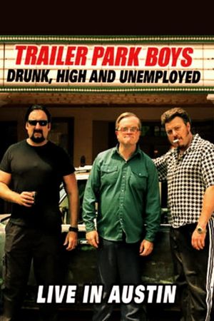 Trailer Park Boys: Drunk, High and Unemployed: Live In Austin's poster