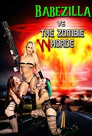 Babezilla vs the Zombie Whorde's poster