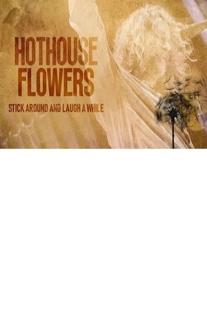 Hothouse Flowers: Stick Around and Laugh a While's poster