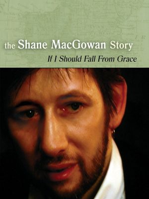 If I Should Fall from Grace: The Shane MacGowan Story's poster