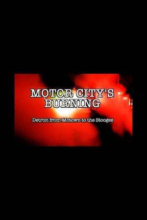 Motor City's Burning: Detroit from Motown to the Stooges's poster