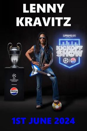 Lenny Kravitz : UEFA Champions League Final Kick Off Show's poster