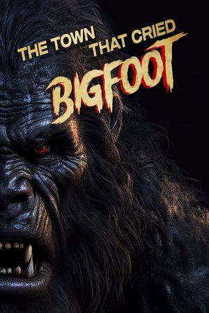 The Town That Cried Bigfoot's poster