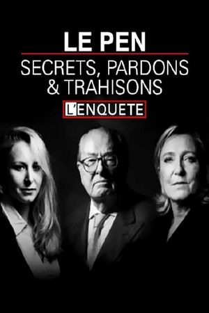 Le Pen : Secrets, pardons et trahisons's poster