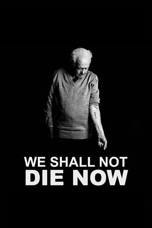 We Shall Not Die Now's poster