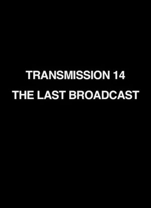 Transmission 14: The Last Broadcast's poster