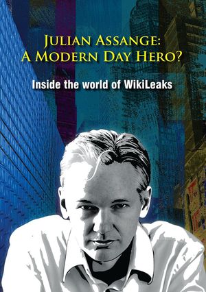 Julian Assange: A Modern Day Hero? Inside the World of Wikileaks's poster