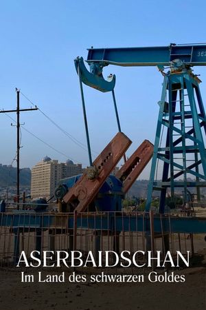 Aserbaidschan - Im Land des schwarzen Goldes's poster