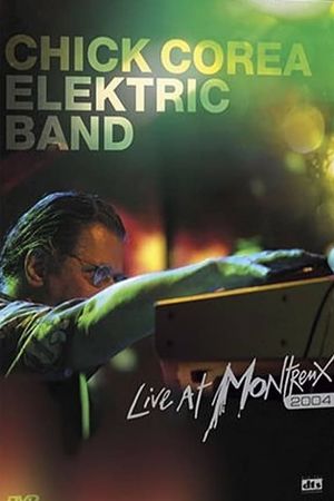 Chick Corea Elektric Band: Live at Montreux 2004's poster image