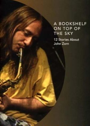 A Bookshelf on Top of the Sky: 12 Stories About John Zorn's poster
