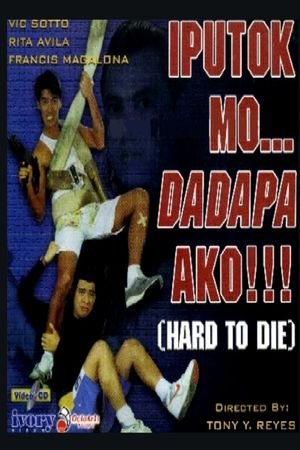 Iputok mo... Dadapa ako! (Hard to Die)'s poster image