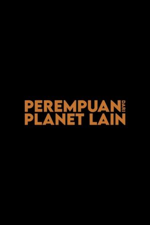 Perempuan Dari Planet Lain's poster