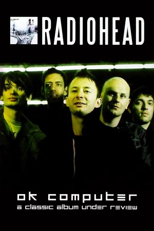 Radiohead | OK Computer: A Classic Album Under Review's poster